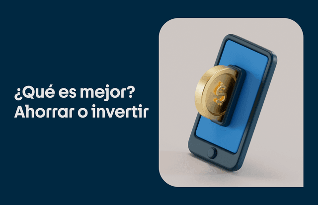 ¿Qué es mejor, ahorrar o invertir?