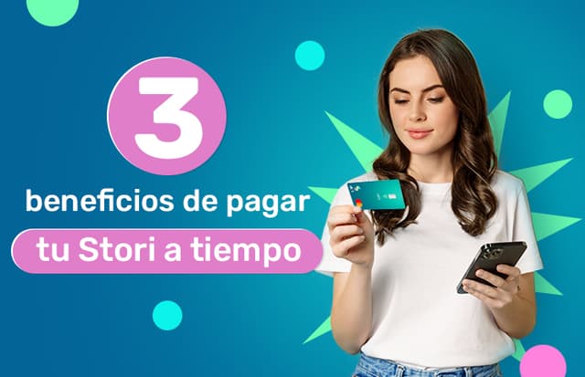 3 beneficios de pagar tu tarjeta Stori siempre a tiempo