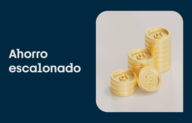 Ahorro Escalonado: Una excelente forma de ahorrar