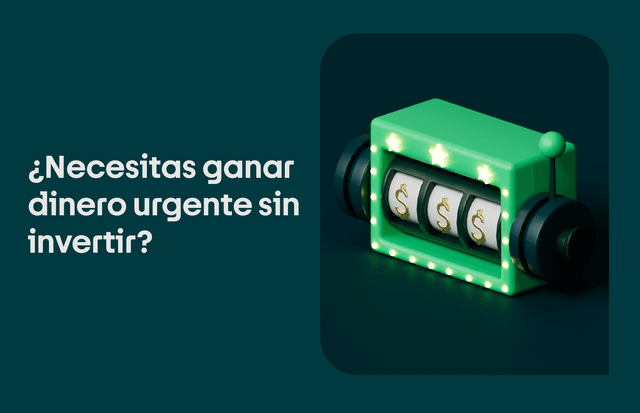 ¿Necesitas ganar dinero urgente sin invertir?