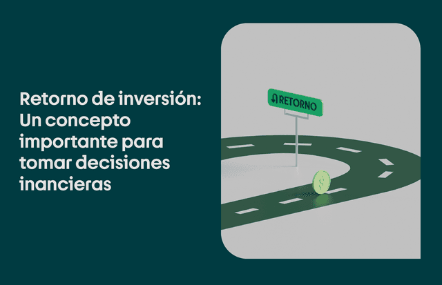Retorno de la inversión: un concepto útil para tus finanzas