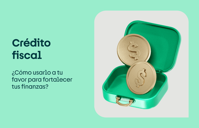 Crédito fiscal: fortalece tus finanzas