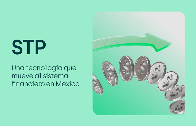 STP: así funciona esta tecnología que mueve al sistema financiero en México