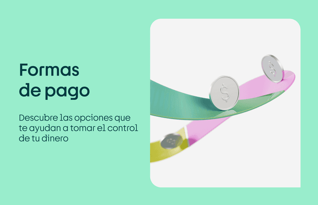 Formas de pago: descubre aquí las opciones que te ayudan a tomar el control de tu dinero