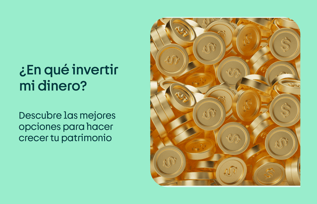 ¿En qué invertir mi dinero? Descubre las mejores opciones